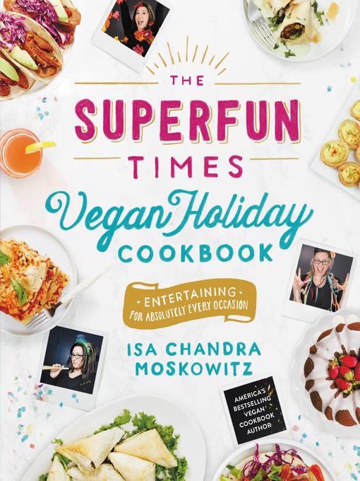 Title details for The Superfun Times Vegan Holiday Cookbook by Isa Chandra Moskowitz - Wait list